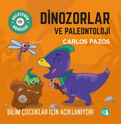 Dinozorlar Ve Paleontoloji;Bilim Çocuklar İçin Açıklanıyor!