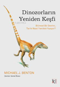 Dinozorların Yeniden Keşfi;Bilimsel Bir Devrim, Tarihi Nasıl Yeniden Yazıyor?
