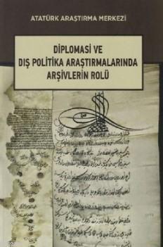 Diplomasi ve Dış Politika Araştırmalarında Arşivlerin Rolü