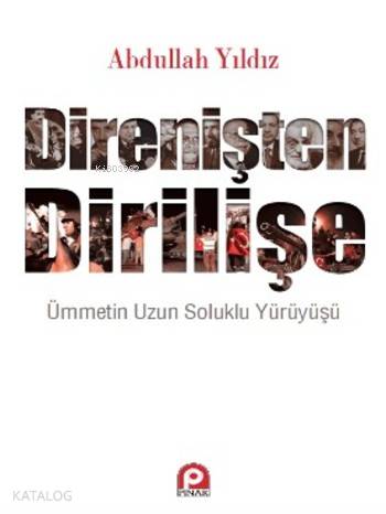 Direnişten Dİrilişe; Ümmetin Uzun Soluklu Yürüyüşü - Kitapiks.com