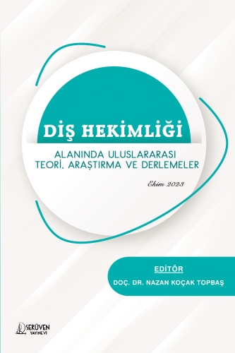 Diş Hekimliği; Alanında Uluslararası Teori, Araştırma ve Derlemeler