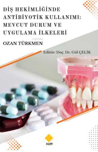 Diş Hekimliğinde Antibiyotik Kullanımı;Mevcut Durum Ve Uygulama İlkeleri