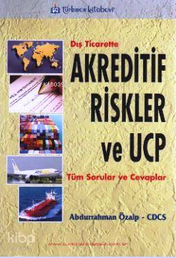 Dış Ticarette Akreditif Risk Ve Ucp; Tüm Sorular ve Cevaplar - Kitapik