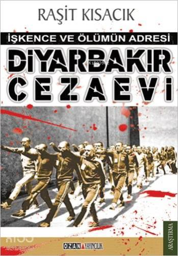 Diyarbakır Cezaevi; İşkence ve Ölümün Adresi