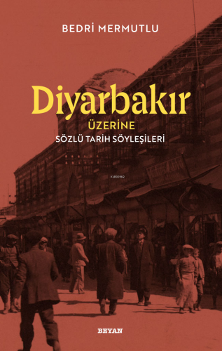Diyarbakır Üzerine Sözlü Tarih Söyleşileri - Kitapiks.com