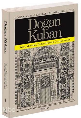 Doğan Kuban Yazıları Antolojisi 1. Cilt - Kitapiks.com