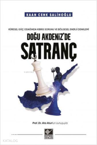 Doğu Akdeniz'de Satranç ;Küresel Güç Odağında Kıbrıs Sorunu ve Bölgesel Enerji Denklemi
