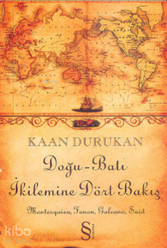 Doğu-Batı İkilemine Dört Bakış ;Montesquieu, Fanon, Galeano, Said - Ki