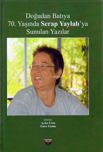 Doğudan Batıya 70. Yaşında Serap Yaylalı'ya Sunulan Yazılar