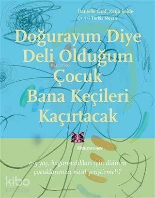 Doğurayım Diye Deli Olduğum Çocuk Bana Keçileri Kaçırtacak; 0-5 Yaş Ba