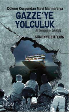 Dökme Kurşundan Mavi Marmara'ya| Gazze'ye Yolculuk; Bir Gazetecinin Gü