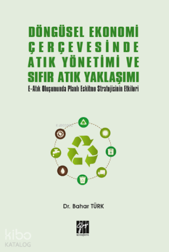 Döngüsel Ekonomi Çerçevesinde Atık Yönetimi ve Sıfır Atık Yaklaşımı ;E-Atık Oluşumunda Planlı Eskitme Stratejisinin Etkileri