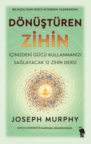 Dönüştüren Zihin;İçinizdeki Gücü Kullanmanızı Sağlayacak 12 Zihin Dersi