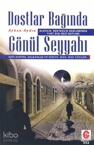 Dostlar Bağında Gönül Seyyahı; Alevilik Bektaşilik Bağlamında Yurt Dışı Gezi Notları