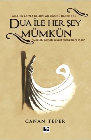 Dua ile Herşey Mümkün; Allah'ın Adıyla Kalbini Aç Yüzünü Rabbe Dön