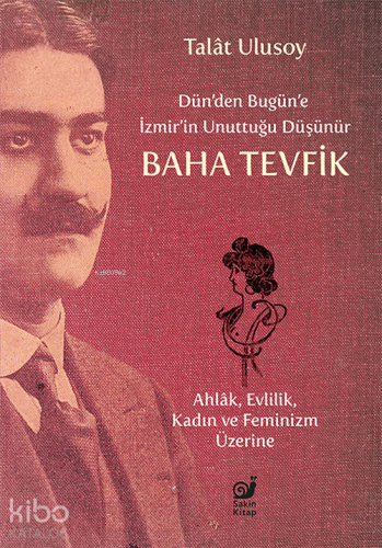 Dün’den Bugün’e İzmir’in Unuttuğu Düşünür Baha Tevfik;Ahlâk, Evlilik, 