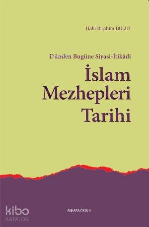 Dünden Bugüne Siyasi-İtikadi İslam Mezhepleri Tarihi