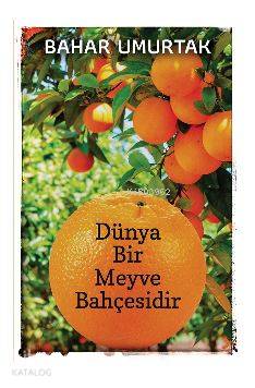 Dünya Bir Meyve Bahçesidir