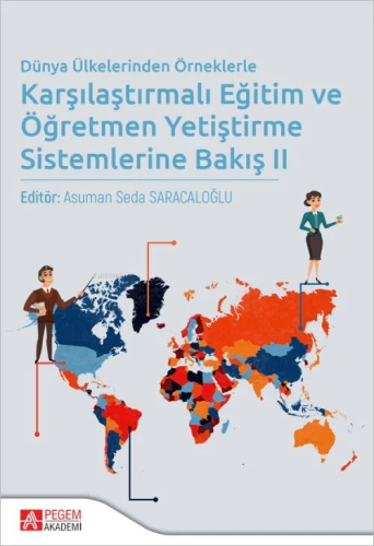 Dünya Ülkelerinden Örneklerle Karşılaştırmalı Eğitim ve Öğretmen Yetiştirme Sistemlerine Bakış 2