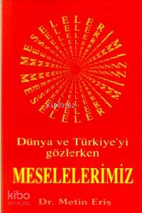 Dünya ve Türkiyeyi Gözlerken Meselelerimiz - Kitapiks.com