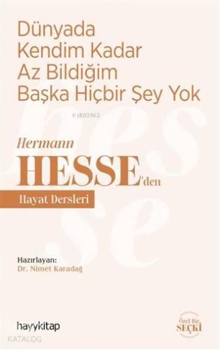 Dünyada Kendim Kadar Az Bildiğim Başka Hiçbir Şey Yok; Hermann Hesse'den Hayat Dersleri