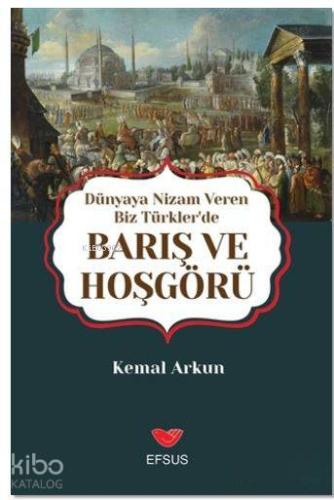 Dünyaya Nizam Veren Biz Türkler'de Barış ve Hoşgörü - Kitapiks.com