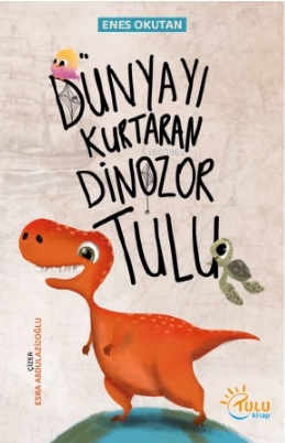 Dünyayı Kurtaran Dinozor Tulu - Kitapiks.com