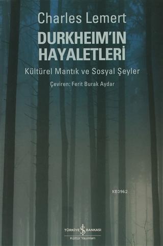 Durkheim'ın Hayaletleri Kültürel Mantık ve Sosyal Şeyler