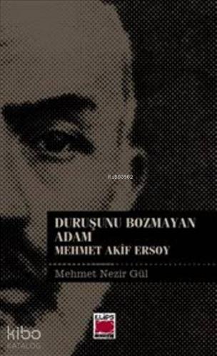 Duruşunu Bozmayan Adam; Mehmet Akif Ersoy