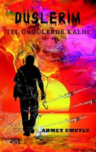 Düşlerim Tel Örgülerde Kaldı - Kitapiks.com