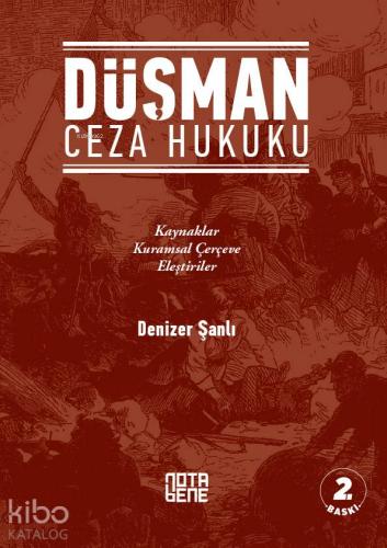 Düşman Ceza Hukuku; Kaynaklar Kuramsal Çerçeve Eleştiriler