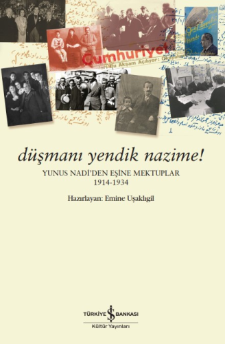 Düşmanı Yendik Nazime! – Yunus Nadi'den Eşine Mektuplar (1914-1934)
