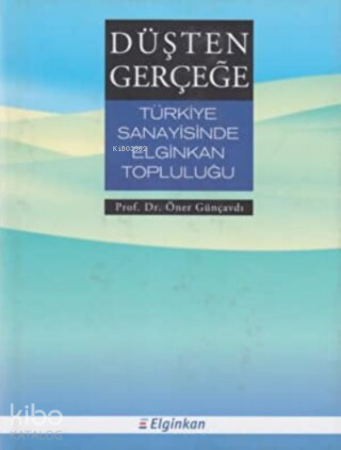 Düşten Gerçeğe Türkiye Sanayisinde Elginkan Topluluğu