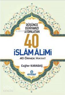 Düşünce Dünyamızı Aydınlatan 40 İslam Alimi 40 Örnek Hayat