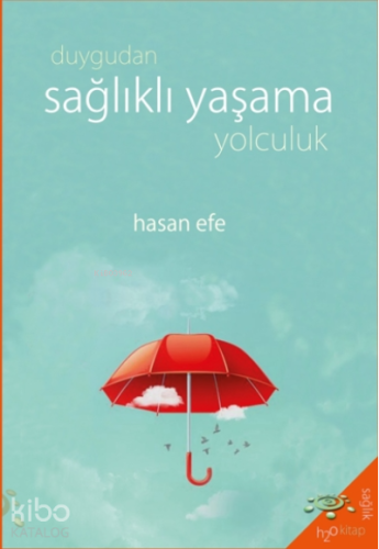Duygudan Sağlıklı Yaşama Yolculuk - Kitapiks.com