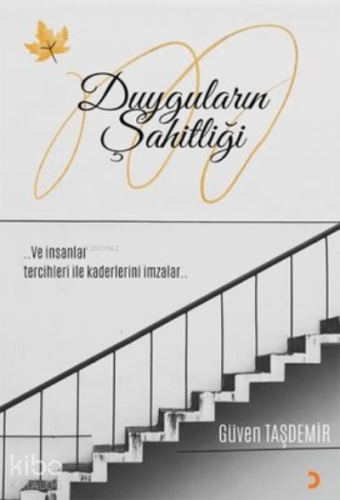Duyguların Şahitliği ..;Ve İnsanlar Tercihleriyle Kaderini İmzalar..