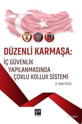 Düzenli Karmaşa: İç Güvenlik Yapılanmasında Çoklu Kolluk Sistemi - Kit
