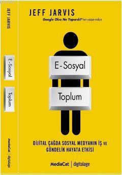 E-Sosyal Toplum; Dijital Çağda Sosyal Medyanın İş ve Gündelik Hayata Etkisi