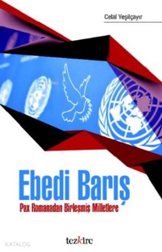 Ebedi Barış; Pax Romanadan Birleşmiş Milletlere - Kitapiks.com