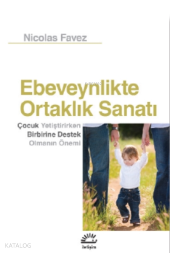 Ebeveynlikte Ortalık Sanatı;Çocuk Yetiştirirken Birbirine Destek Olma