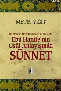 Ebu Hanife'nin Usul Anlayışında Sünnet; İlk Dönem Hanefi Kaynaklarına 