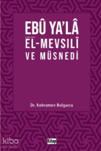 Ebu Ya’la El-Mevsılı ve Müsnedi - Kitapiks.com