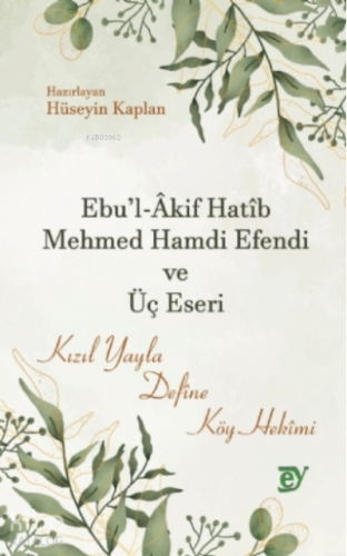Ebul Akif Hatib Mehmed Hamdi Efendi ve Üç Eseri - Kitapiks.com