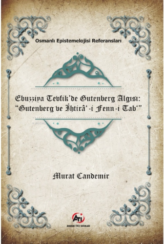 Ebuzziya Tevfik’de Gutenberg Algısı: “Gutenberg ve İhtirâ‘-i Fenn-i Ta