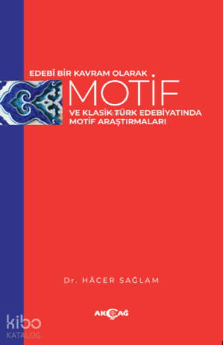 Edebi Bir Kavram Olarak Motif ve Klasik Türk Edebiyatında Motif Araştırmaları
