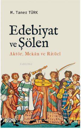 Edebiyat ve Şölen; Aktör, Mekan ve Ritüel - Kitapiks.com