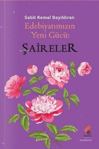 Edebiyatımızın Yeni Gücü: Şaireler - Kitapiks.com