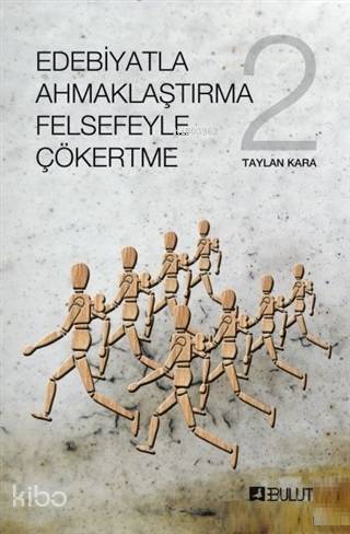 Edebiyatla Ahmaklaştırma Felsefeyle Çökertme 2 - Kitapiks.com