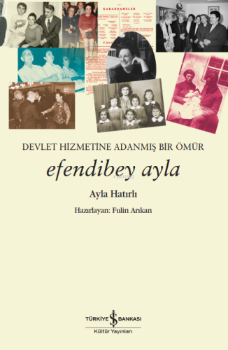 Efendibey Ayla - Devlet Hizmetine Adanmış Bir Ömür - Kitapiks.com