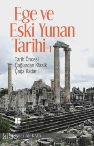Ege ve Eski Yunan Tarihi 1; Tarih Öncesi Çağlardan Klasik Çağa Kadar -